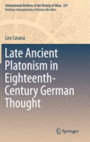 Late ancient Platonism in eighteenth-century German thought /