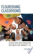 Flourishing classrooms : a deep dive into proactive wellness for grades 7-12 /