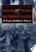 With the 41st Division in the Southwest Pacific : a foot soldier's story /