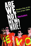Are we not new wave? : modern pop at the turn of the 1980s /