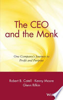 The CEO and the monk : one company's journey to profit and purpose /