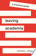 Leaving academia : a practical guide /