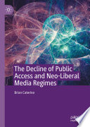 Decline of public access and neo-liberal media regimes /
