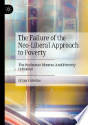 The Failure of the Neo-Liberal Approach to Poverty : The Rochester Monroe Anti-Poverty Initiative /