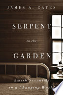 Serpent in the garden : Amish sexuality in a changing world /