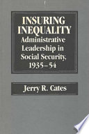 Insuring inequality : administrative leadership in social security, 1935-54 /