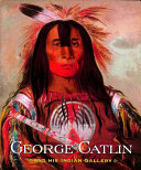 George Catlin and his Indian Gallery /