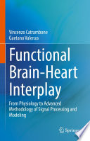 Functional Brain-Heart Interplay : From Physiology to Advanced Methodology of Signal Processing and Modeling /