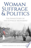 Woman suffrage and politics : the inner story of the Suffrage Movement /