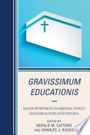 Gravissimum educationis : golden opportunities in American Catholic education 50 years after Vatican II /