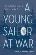 A young sailor at war : the World War II letters of William R. Catton Jr. /