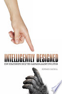 Intelligently designed : how creationists built the campaign against evolution.