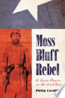 Moss Bluff rebel : a Texas pioneer in the Civil War /