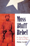 Moss Bluff rebel : a Texas pioneer in the Civil War /