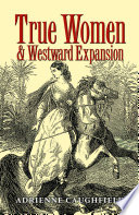 True women & westward expansion /