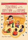 Teaching with rhythm and rhyme : resources and activities for preschoolers through grade two /