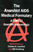 The anarchist AIDS medical formulary : a guide to guerrilla immunology /