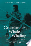 Greenlanders, whales, and whaling : sustainability and self-determination in the Arctic /