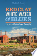 Red clay, white water & blues : a history of Columbus, Georgia /