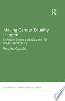 Making gender equality happen : knowledge, change and resistance in EU gender mainstreaming /