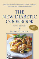 The new diabetic cookbook : more than 200 delicious recipes for a low-fat, low-sugar, low cholesterol, low salt, high-fiber diet /