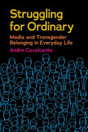 Struggling for ordinary : media and transgender belonging in everyday life /