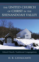 The United Church of Christ in the Shenandoah Valley : liberal church, traditional congregations /