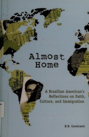 Almost home : a Brazilian American's reflections on faith, culture, and immigration /
