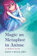 Magic as metaphor in anime : a critical study /