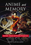 Anime and memory : aesthetic, cultural and thematic perspectives /