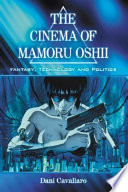The cinema of Mamoru Oshii : fantasy, technology and politics /