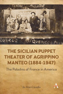 The Sicilian puppet theater of Agrippino Manteo (1884-1947) : the Paladins of France in America /