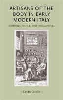 Artisans of the body in early modern Italy : identities, families and masculinities /