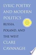 Lyric poetry and modern politics : Russia, Poland, and the West /
