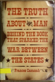 The truth about the man behind the book that sparked the War Between the States /