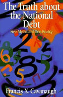 The truth about the national debt : five myths and one reality /