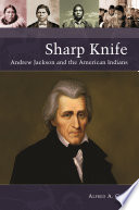 Sharp Knife : Andrew Jackson and the American Indians /