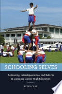 Schooling selves : autonomy, interdependence, and reform in Japanese junior high education /