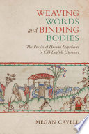 Weaving words and binding bodies : the poetics of human experience in Old English literature /
