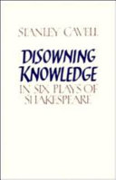 Disowning knowledge : in six plays of Shakespeare /