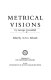 Metrical visions /