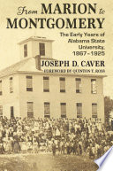From Marion to Montgomery : the early years of Alabama State University, 1867-1925 /