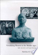 Visualizing women in the Middle Ages : sight, spectacle, and scopic economy /