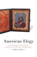 American elegy : the poetry of mourning from the Puritans to Whitman /