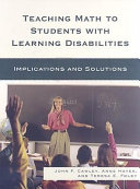 Teaching math to students with learning disabilities : implications and solutions /