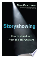 Storyshowing : how to stand out from the storytellers /
