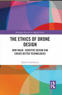 The ethics of drone design : how value-sensitive design can create better technologies /