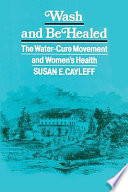 Wash and be healed : the water-cure movement and women's health /