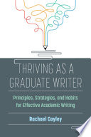 Thriving as a graduate writer : principles, strategies, and habits for effective academic writing /