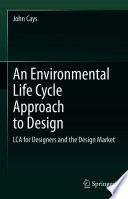 An Environmental Life Cycle Approach to Design : LCA for Designers and the Design Market /